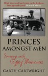 Princes Amongst Men: Journeys with Gypsy Musicians - Garth Cartwright