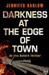 Darkness at the Edge of Town: An Iris Ballard Thriller - Jennifer Harlow