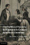 The Politics of Anxiety in Nineteenth-Century American Literature - Justine S. Murison