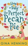 How to Bake the Perfect Pecan Pie (Home for the Holidays - Book 1) - Gina Henning