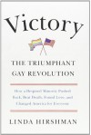 Victory: The Triumphant Gay Revolution - Linda R. Hirshman