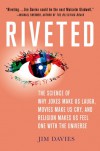 Riveted: The Science of Why Jokes Make Us Laugh, Movies Make Us Cry, and Religion Makes Us Feel One with the Universe - Jim   Davies