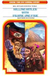 Killing Hitler With Praise And Fire: Choose Your Own Horrible History - Matthew Hutchins, Brandon Drake