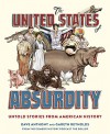The United States of Absurdity: Untold Stories from American History - Gareth Reynolds, Dave Anthony, Patton Oswalt