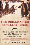 The Drillmaster of Valley Forge: The Baron de Steuben and the Making of the American Army - Paul Lockhart