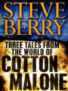 Three Tales from the World of Cotton Malone: The Balkan Escape, The Devil's Gold, and The Admiral's Mark (Short Stories) - Steve Berry