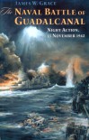 The Naval Battle of Guadalcanal: Night Action, 13 November 1942 - James W. Grace