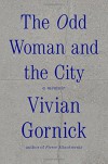 The Odd Woman and the City: A Memoir - Vivian Gornick