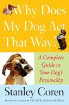 Why Does My Dog Act That Way?: A Complete Guide to Your Dog's Personality by Coren, Stanley (2007) Paperback - Stanley Coren