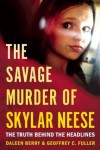 The Savage Murder of Skylar Neese - Daleen Berry