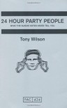 24 Hour Party People: What the Sleeve Notes Never Tell You - Tony Wilson