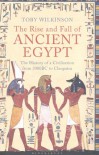 The Rise and Fall of Ancient Egypt: The History of a Civilisation from 3000 BC to Cleopatra - Toby A.H. Wilkinson