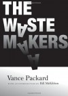 The Waste Makers - Vance Packard, Bill McKibben