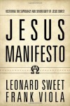 Jesus Manifesto: Restoring the Supremacy and Sovereignty of Jesus Christ - Leonard Sweet;Frank Viola