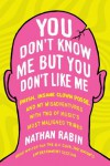 You Don't Know Me but You Don't Like Me: Phish, Insane Clown Posse, and My Misadventures with Two of Music's Most Maligned Tribes - Nathan Rabin