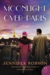 Moonlight over Paris: A Novel - Jennifer Robson