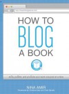 How to Blog a Book: Write, Publish, and Promote Your Work One Post at a Time - Nina Amir