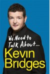 We Need To Talk About ... Kevin Bridges - Kevin R. Bridges