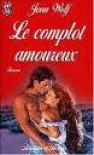 Le complot amoureux - Joan Wolf