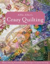 Allie Aller's Crazy Quilting: Modern Piecing & Embellishing Techniques for Joyful Stitching - Allie Aller