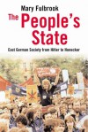 The People's State: East German Society from Hitler to Honecker - Mary Fulbrook