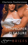 Improper Pleasure (Spice Briefs) - Charlotte Featherstone