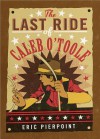 The Last Ride of Caleb O'Toole - Eric Pierpoint