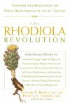 The Rhodiola Revolution: Transform Your Health with the Herbal Breakthrough of the 21st Century - Richard P. Brown, Patricia L. Gerbarg, Barbara  Graham