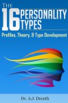 The 16 Personality Types: Profiles, Theory, & Type Development - A.J. Drenth
