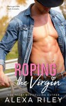 Roping The Virgin (Cowboys & Virgins Book 2) - Alexa Riley