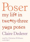 Poser: My Life in Twenty-Three Yoga Poses - Claire Dederer, Christine  Williams