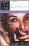 Hope in a Jar: The Making of America's Beauty Culture - Kathy Peiss