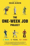 The One-Week Job Project: One Man, One Year, 52 Jobs - Sean Aiken