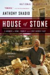 House of Stone: A Memoir of Home, Family, and a Lost Middle East - Anthony Shadid