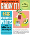 Don't Throw It, Grow It!: 68 windowsill plants from kitchen scraps - Deborah Peterson