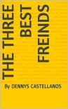 THE THREE BEST FREINDS: By DENNYS CASTELLANOS - DENNYS CASTELLANOS