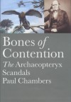 Bones of Contention: The Archaeopteryx Scandals - Paul Chambers