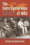 The Cairo Conference of 1943: Roosevelt, Churchill, Chiang Kai-shek and Madame Chiang - Ronald Ian Heiferman