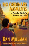 No Ordinary Moments: A Peaceful Warrior's Guide to Daily Life (Millman, Dan) - Dan Millman, Nancy Carleton