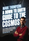 A Down to Earth Guide to the Cosmos - Mark    Thompson