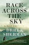 Race Across the Sky: A Novel - Derek Sherman