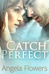 Catch Perfect - Angela Flowers