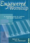 Empowered Worship: A Practical Guide for Pastors and Music Leadership - Tom McDonald