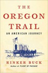 The Oregon Trail: An American Journey - Rinker Buck