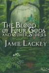 The Blood of Four Gods and Other Stories - Jamie Lackey