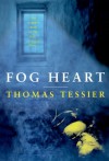 Fog Heart - Thomas Tessier