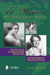 17 Women Who Shook the World: Learn the Secrets for Embracing Highly Effective Lives: A 24-Step Program for Achieving Your Dreams - Preethi Burkholder