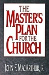 The Master's Plan for the Church - John F. MacArthur Jr.