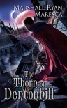 The Thorn of Dentonhill: A Novel of Maradaine - Marshall Ryan Maresca