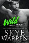 Wild: A Bad Boy Romance (Chicago Underground Book 4) - Skye Warren